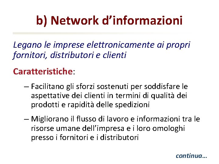 b) Network d’informazioni Legano le imprese elettronicamente ai propri fornitori, distributori e clienti Caratteristiche: