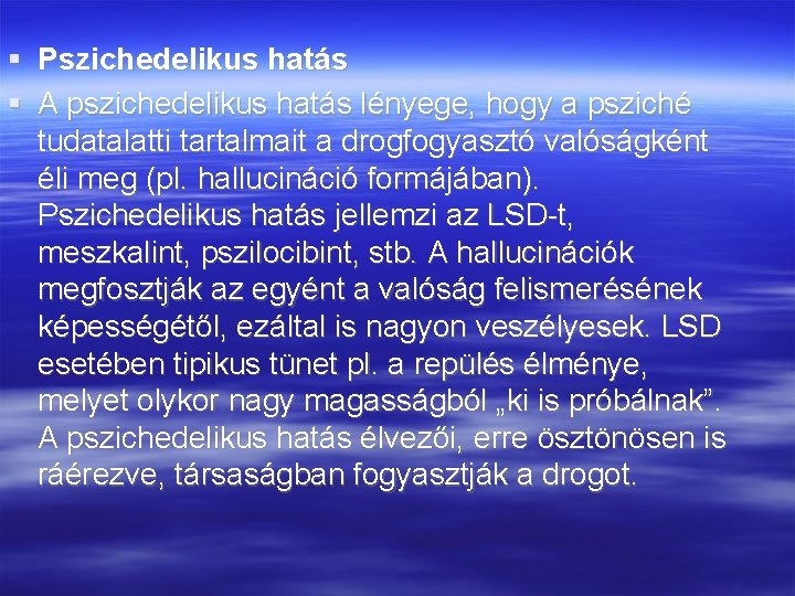  Pszichedelikus hatás A pszichedelikus hatás lényege, hogy a psziché tudatalatti tartalmait a drogfogyasztó