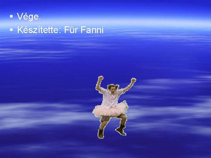  Vége. Készítette: Für Fanni 