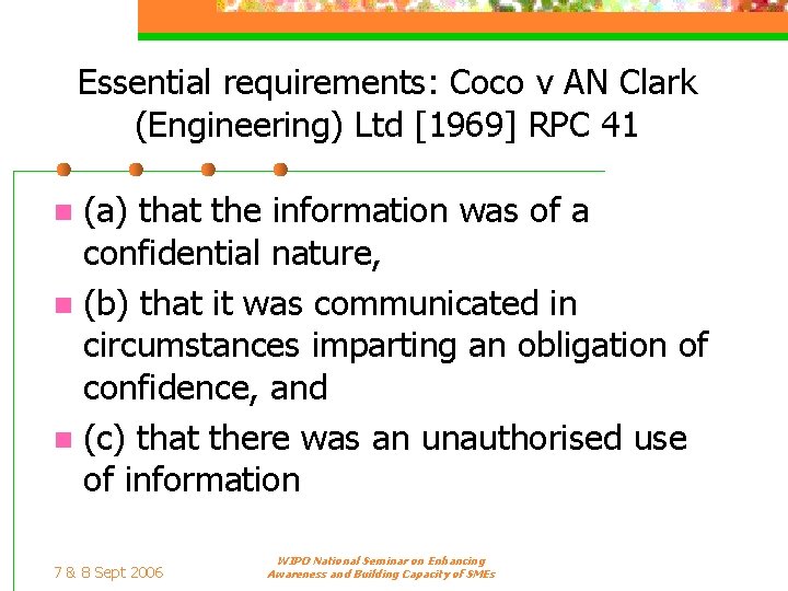 Essential requirements: Coco v AN Clark (Engineering) Ltd [1969] RPC 41 (a) that the