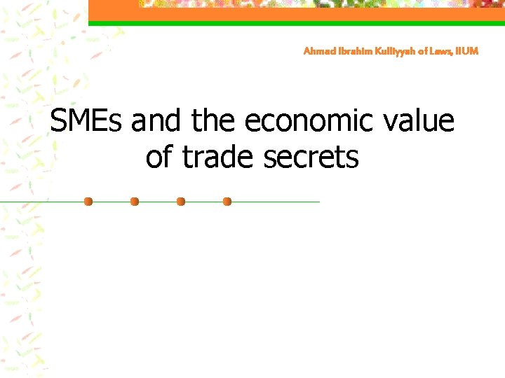 Ahmad Ibrahim Kulliyyah of Laws, IIUM SMEs and the economic value of trade secrets