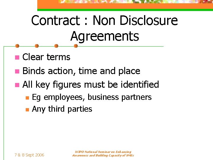 Contract : Non Disclosure Agreements Clear terms n Binds action, time and place n