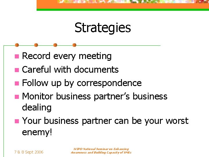 Strategies Record every meeting n Careful with documents n Follow up by correspondence n