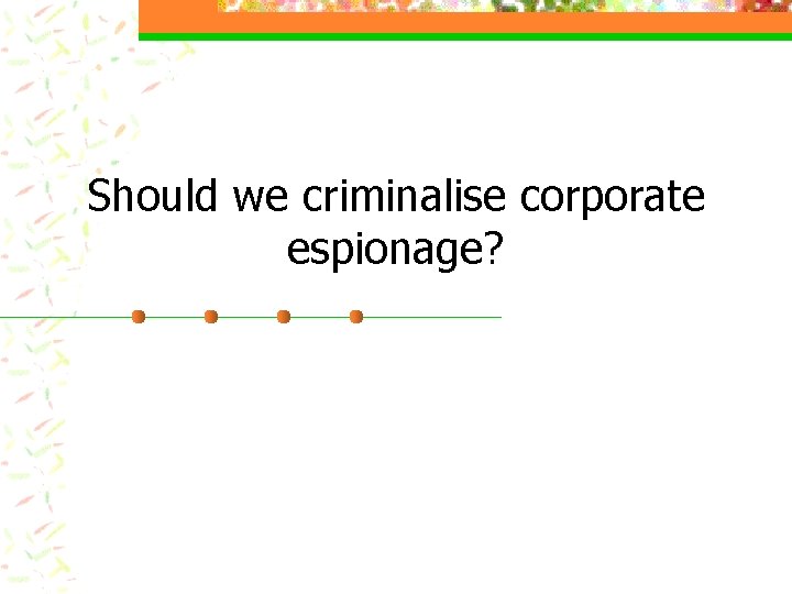 Should we criminalise corporate espionage? 