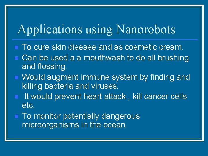 Applications using Nanorobots n n n To cure skin disease and as cosmetic cream.