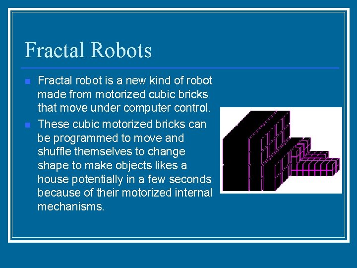 Fractal Robots n n Fractal robot is a new kind of robot made from