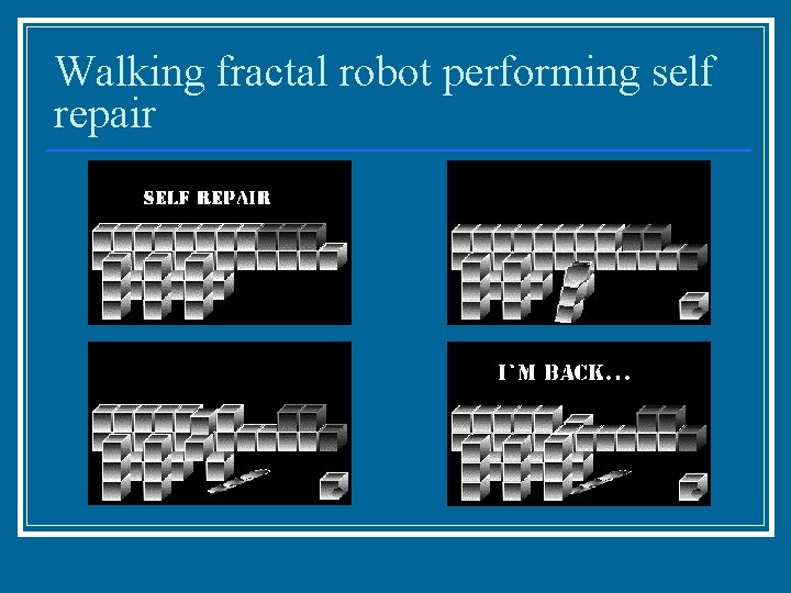Walking fractal robot performing self repair 