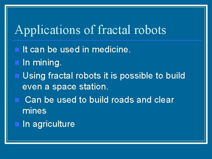 Applications of fractal robots It can be used in medicine. n In mining. n