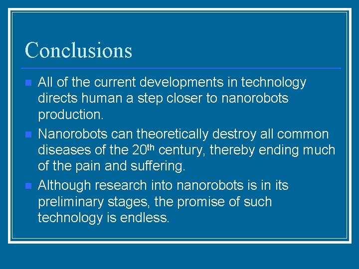 Conclusions n n n All of the current developments in technology directs human a