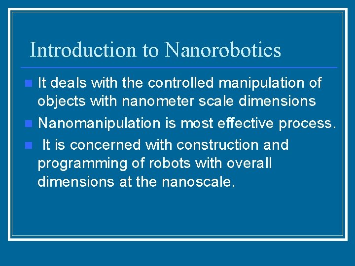 Introduction to Nanorobotics It deals with the controlled manipulation of objects with nanometer scale