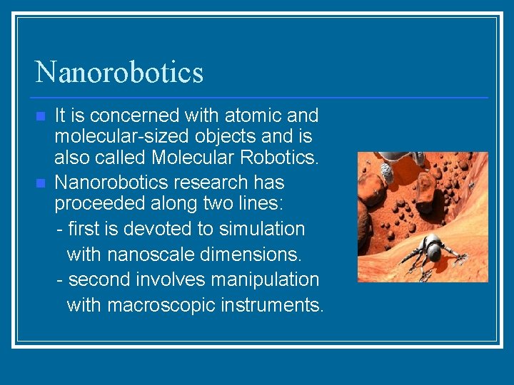 Nanorobotics It is concerned with atomic and molecular-sized objects and is also called Molecular