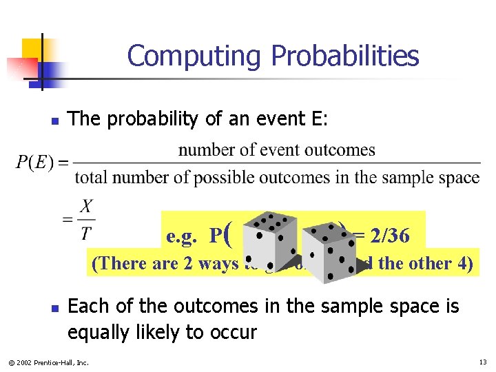 Computing Probabilities n The probability of an event E: e. g. P( ) =