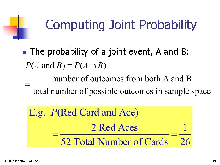 Computing Joint Probability n The probability of a joint event, A and B: ©