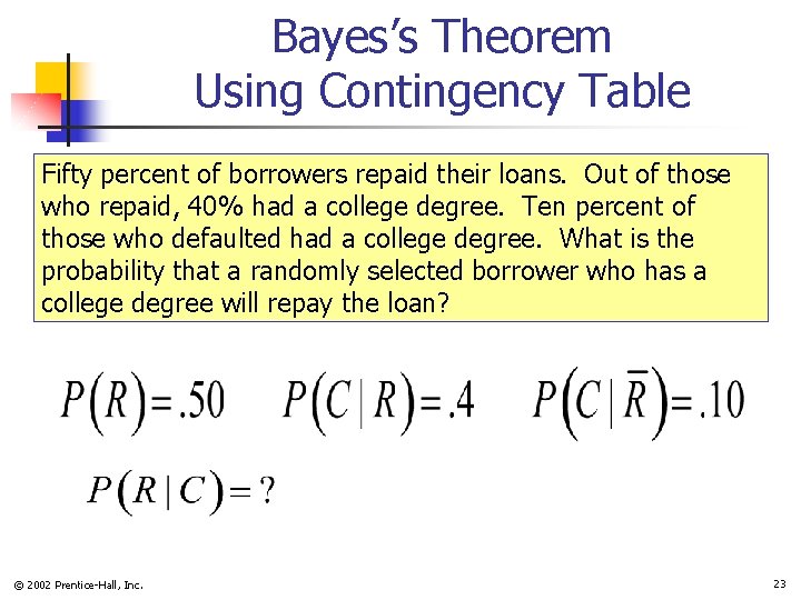 Bayes’s Theorem Using Contingency Table Fifty percent of borrowers repaid their loans. Out of