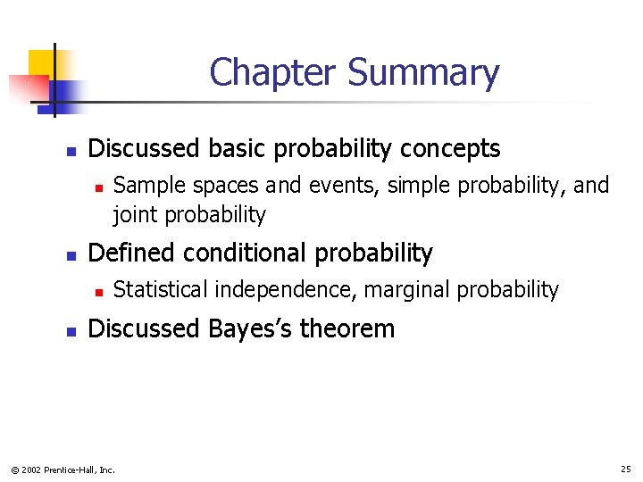 Chapter Summary n Discussed basic probability concepts n n Defined conditional probability n n