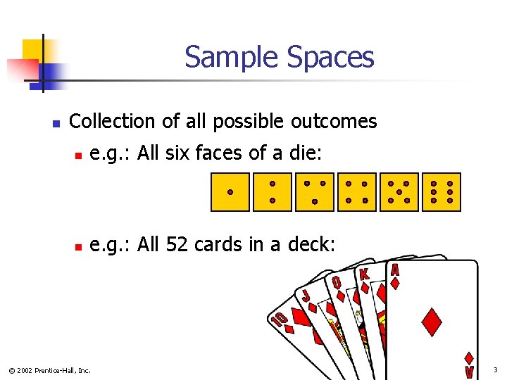 Sample Spaces n Collection of all possible outcomes n e. g. : All six