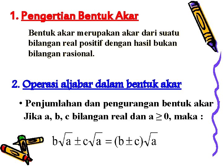 1. Pengertian Bentuk Akar Bentuk akar merupakan akar dari suatu bilangan real positif dengan