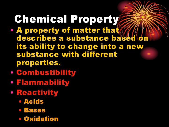 Chemical Property • A property of matter that describes a substance based on its