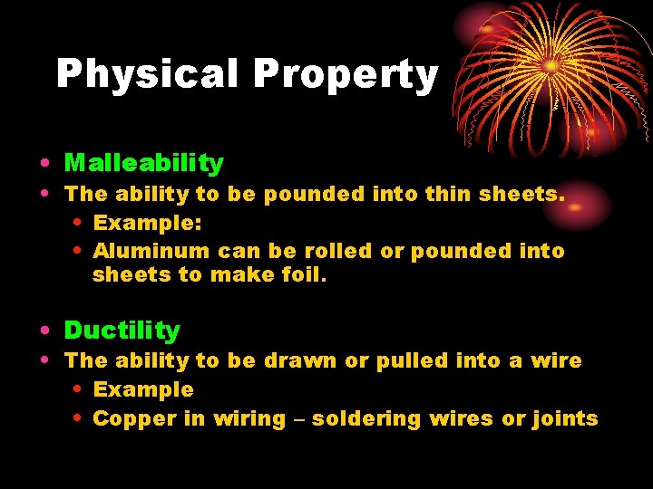 Physical Property • Malleability • The ability to be pounded into thin sheets. •