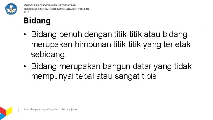 Bidang • Bidang penuh dengan titik-titik atau bidang merupakan himpunan titik-titik yang terletak sebidang.