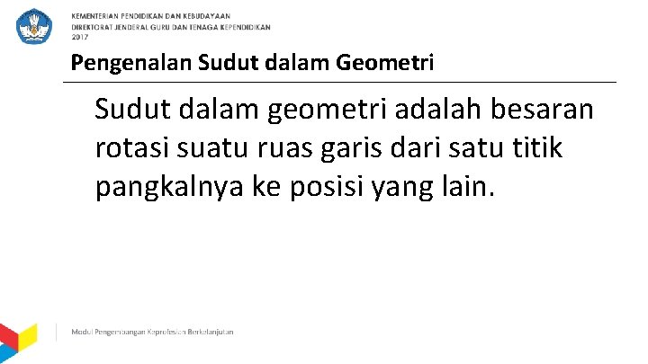 Pengenalan Sudut dalam Geometri Sudut dalam geometri adalah besaran rotasi suatu ruas garis dari