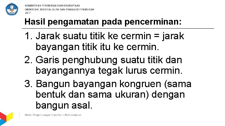 Hasil pengamatan pada pencerminan: 1. Jarak suatu titik ke cermin = jarak bayangan titik