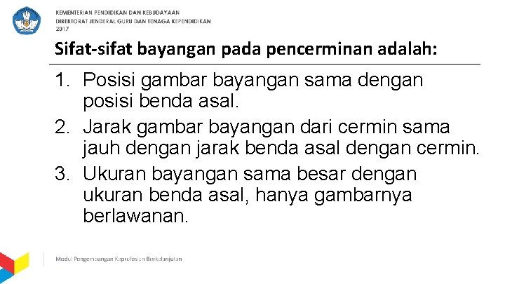 Sifat-sifat bayangan pada pencerminan adalah: 1. Posisi gambar bayangan sama dengan posisi benda asal.