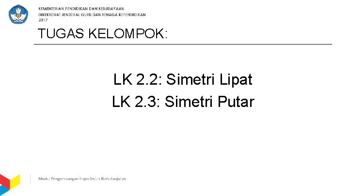 TUGAS KELOMPOK: LK 2. 2: Simetri Lipat LK 2. 3: Simetri Putar 