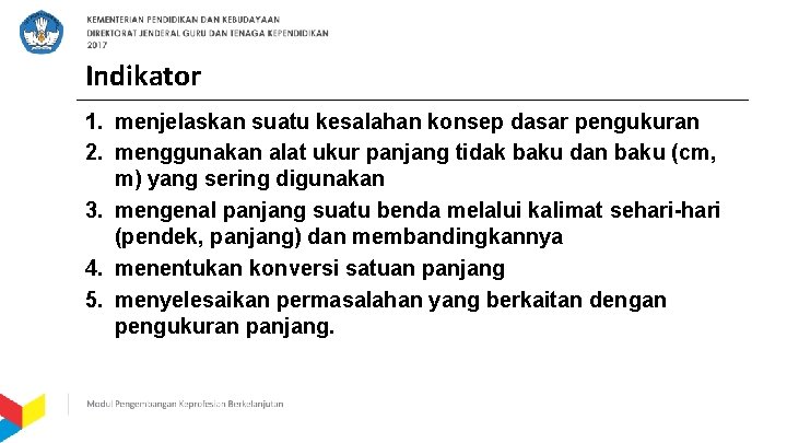 Indikator 1. menjelaskan suatu kesalahan konsep dasar pengukuran 2. menggunakan alat ukur panjang tidak