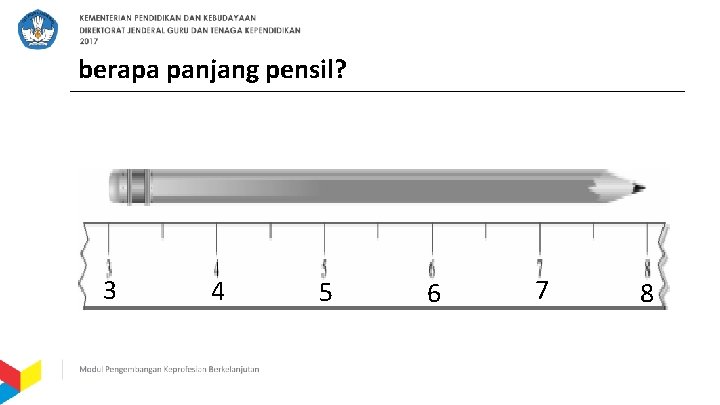 berapa panjang pensil? 3 4 5 6 7 8 