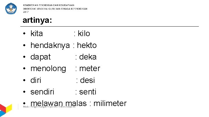 artinya: • • kita : kilo hendaknya : hekto dapat : deka menolong :