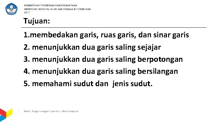 Tujuan: 1. membedakan garis, ruas garis, dan sinar garis 2. menunjukkan dua garis saling