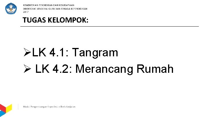 TUGAS KELOMPOK: ØLK 4. 1: Tangram Ø LK 4. 2: Merancang Rumah 