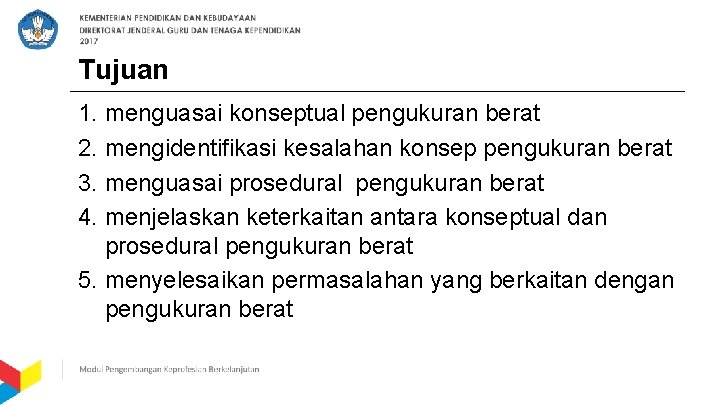 Tujuan 1. menguasai konseptual pengukuran berat 2. mengidentifikasi kesalahan konsep pengukuran berat 3. menguasai