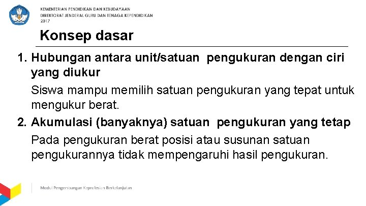 Konsep dasar 1. Hubungan antara unit/satuan pengukuran dengan ciri yang diukur Siswa mampu memilih