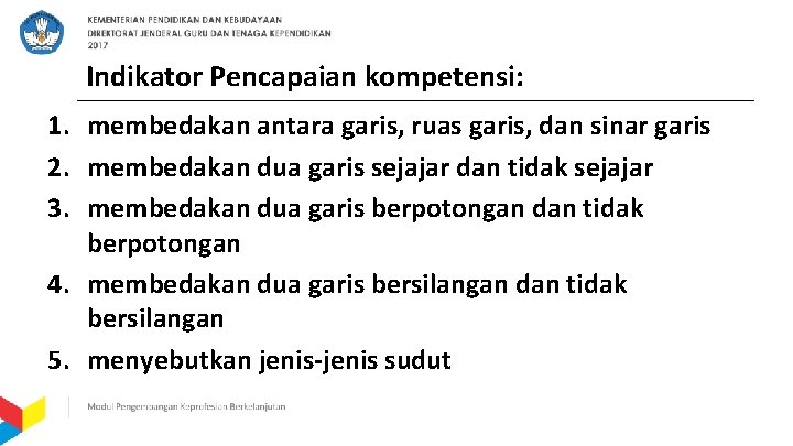 Indikator Pencapaian kompetensi: 1. membedakan antara garis, ruas garis, dan sinar garis 2. membedakan