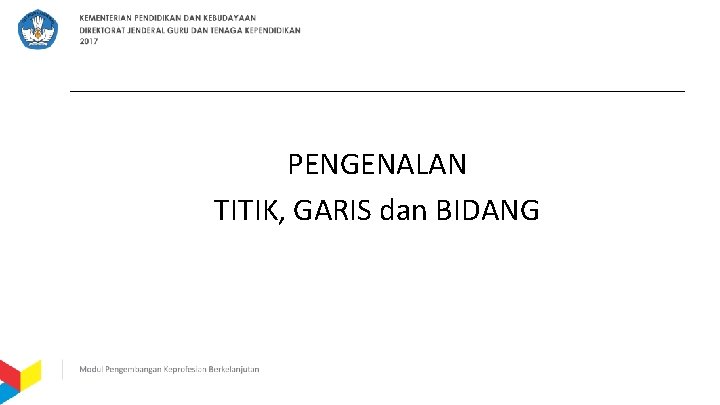 PENGENALAN TITIK, GARIS dan BIDANG 