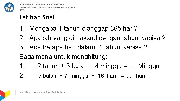 Latihan Soal 1. Mengapa 1 tahun dianggap 365 hari? 2. Apakah yang dimaksud dengan