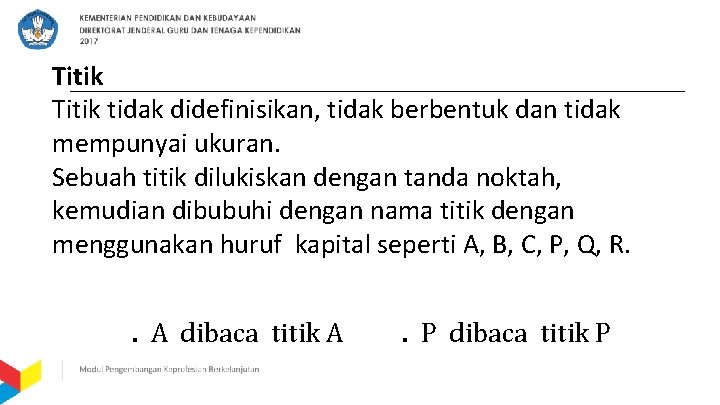 Titik tidak didefinisikan, tidak berbentuk dan tidak mempunyai ukuran. Sebuah titik dilukiskan dengan tanda