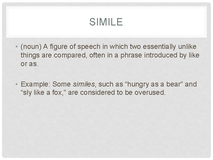 SIMILE • (noun) A figure of speech in which two essentially unlike things are