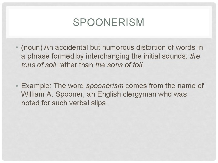 SPOONERISM • (noun) An accidental but humorous distortion of words in a phrase formed