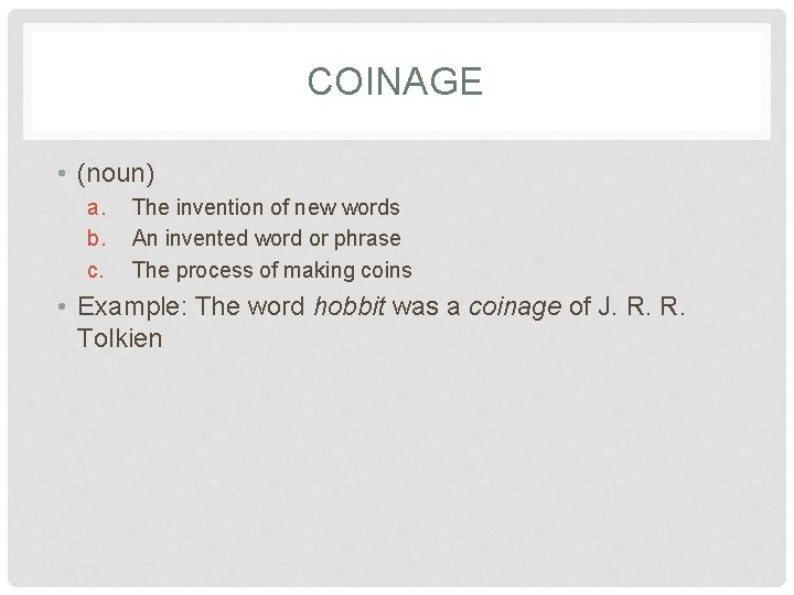 COINAGE • (noun) a. b. c. The invention of new words An invented word