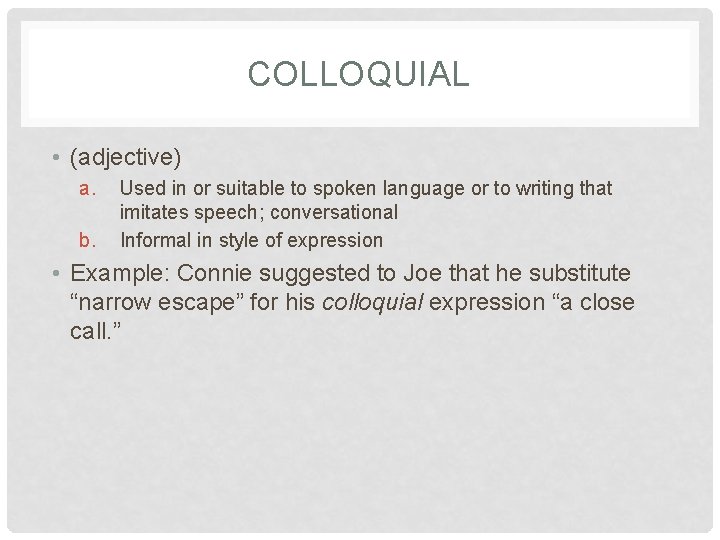 COLLOQUIAL • (adjective) a. b. Used in or suitable to spoken language or to
