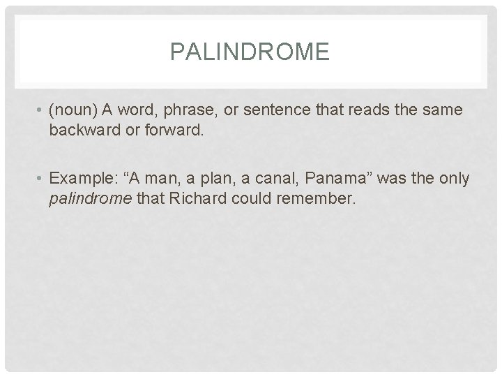 PALINDROME • (noun) A word, phrase, or sentence that reads the same backward or