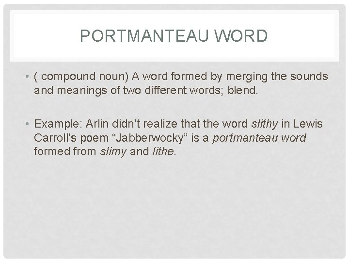 PORTMANTEAU WORD • ( compound noun) A word formed by merging the sounds and
