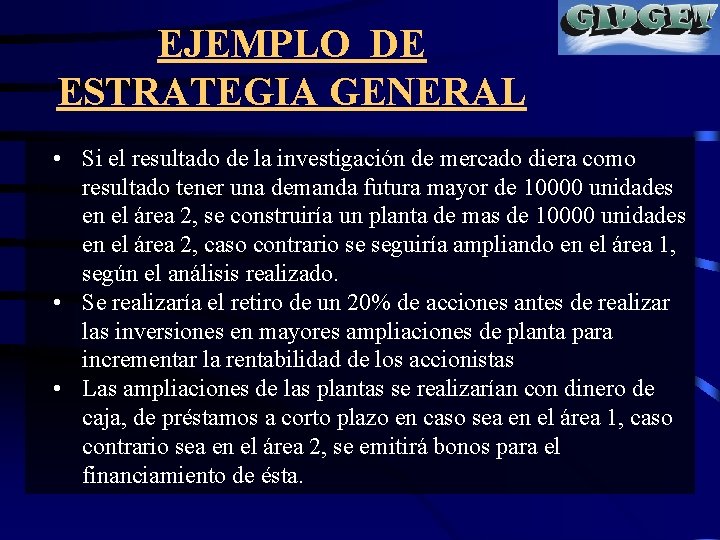 EJEMPLO DE ESTRATEGIA GENERAL • Si el resultado de la investigación de mercado diera