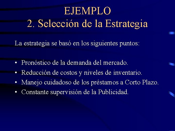 EJEMPLO 2. Selección de la Estrategia La estrategia se basó en los siguientes puntos: