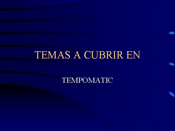 TEMAS A CUBRIR EN TEMPOMATIC 