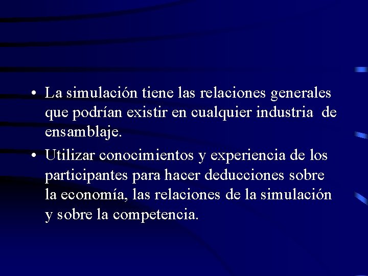  • La simulación tiene las relaciones generales que podrían existir en cualquier industria