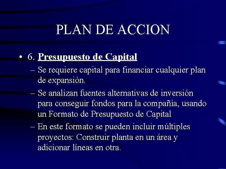 PLAN DE ACCION • 6. Presupuesto de Capital – Se requiere capital para financiar